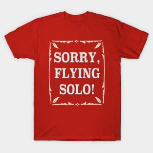 Sorry, Flying Solo! T-Shirt